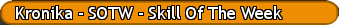 Kronika - SOTW - Skill Of The Week
